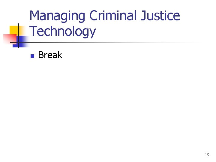 Managing Criminal Justice Technology n Break 19 