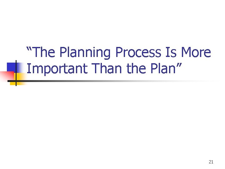 “The Planning Process Is More Important Than the Plan” 21 