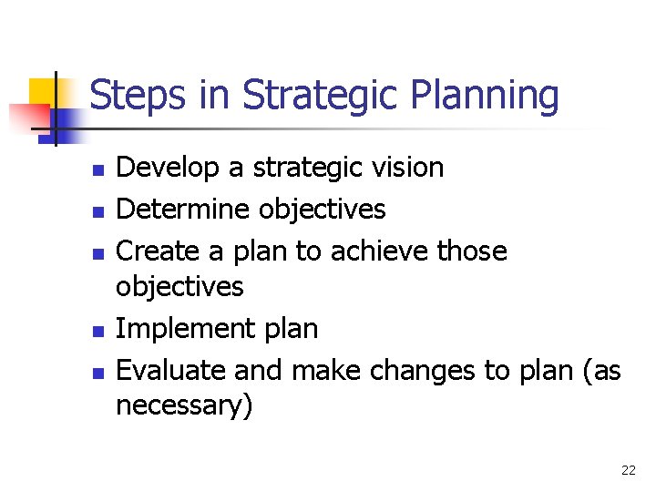 Steps in Strategic Planning n n n Develop a strategic vision Determine objectives Create