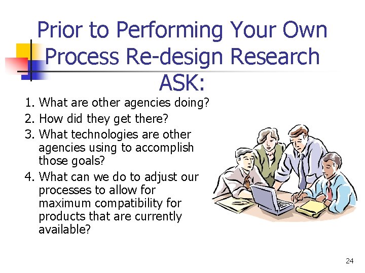 Prior to Performing Your Own Process Re-design Research ASK: 1. What are other agencies