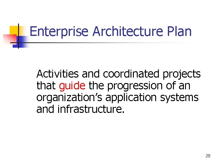 Enterprise Architecture Plan Activities and coordinated projects that guide the progression of an organization’s