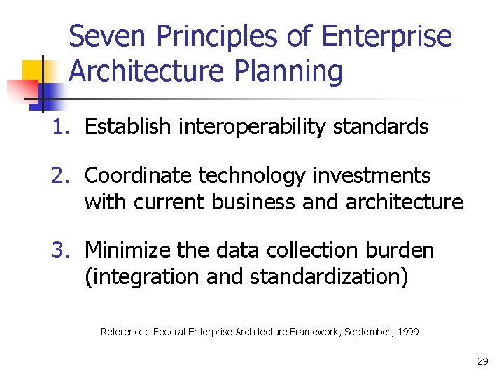 Seven Principles of Enterprise Architecture Planning 1. Establish interoperability standards 2. Coordinate technology investments