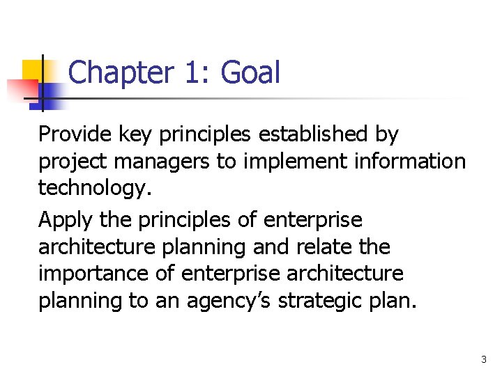 Chapter 1: Goal Provide key principles established by project managers to implement information technology.