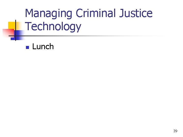 Managing Criminal Justice Technology n Lunch 39 