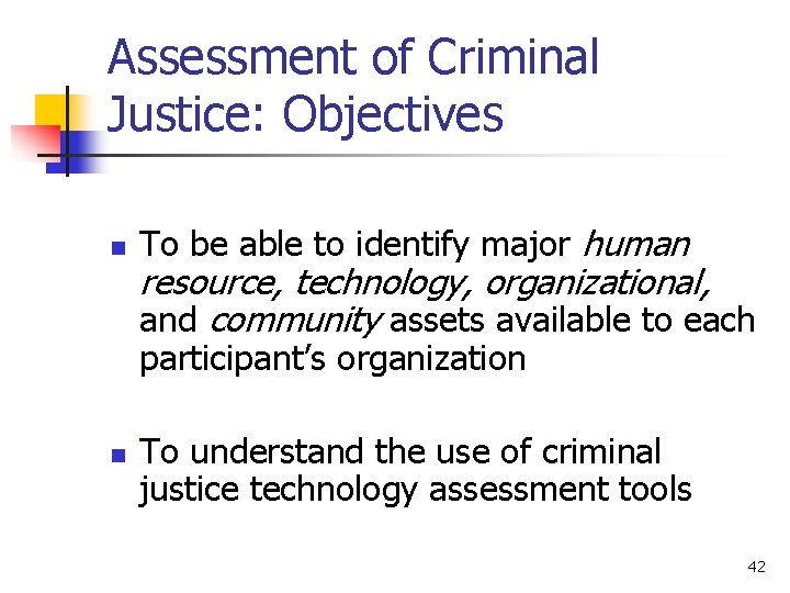 Assessment of Criminal Justice: Objectives n To be able to identify major human resource,