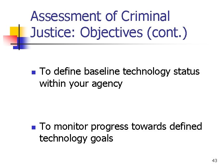 Assessment of Criminal Justice: Objectives (cont. ) n n To define baseline technology status