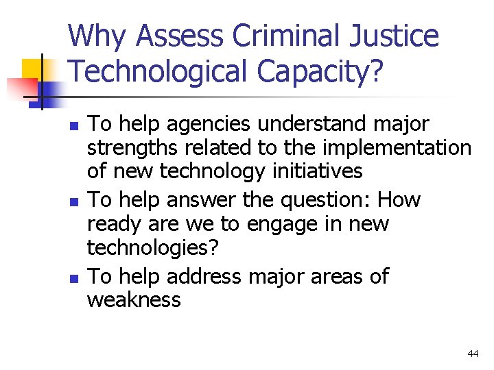 Why Assess Criminal Justice Technological Capacity? n n n To help agencies understand major