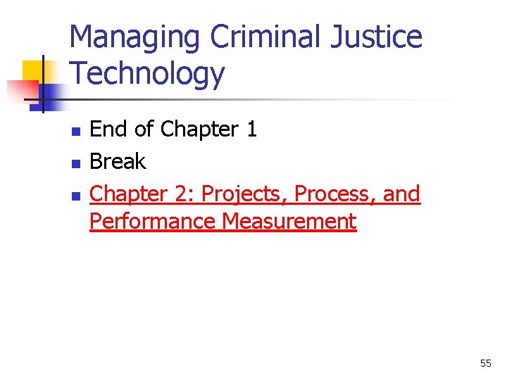 Managing Criminal Justice Technology n n n End of Chapter 1 Break Chapter 2: