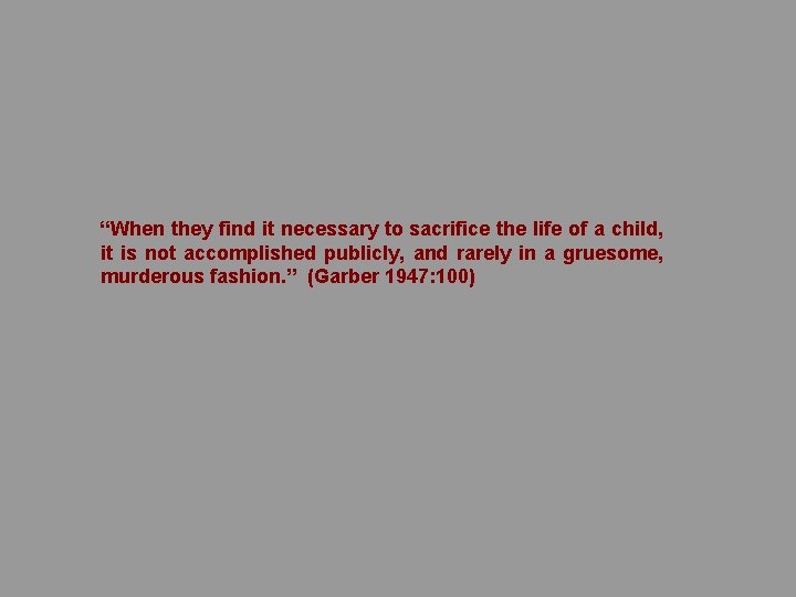 “When they find it necessary to sacrifice the life of a child, it is