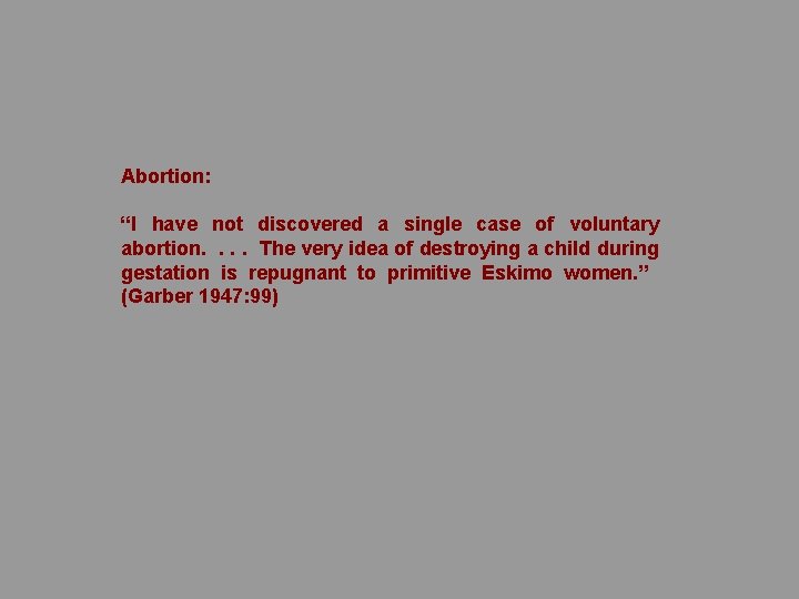Abortion: “I have not discovered a single case of voluntary abortion. . The very