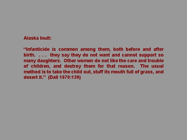 Alaska Inuit: “Infanticide is common among them, both before and after birth. . they