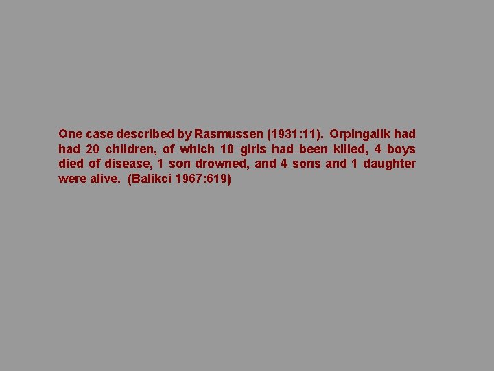 One case described by Rasmussen (1931: 11). Orpingalik had 20 children, of which 10