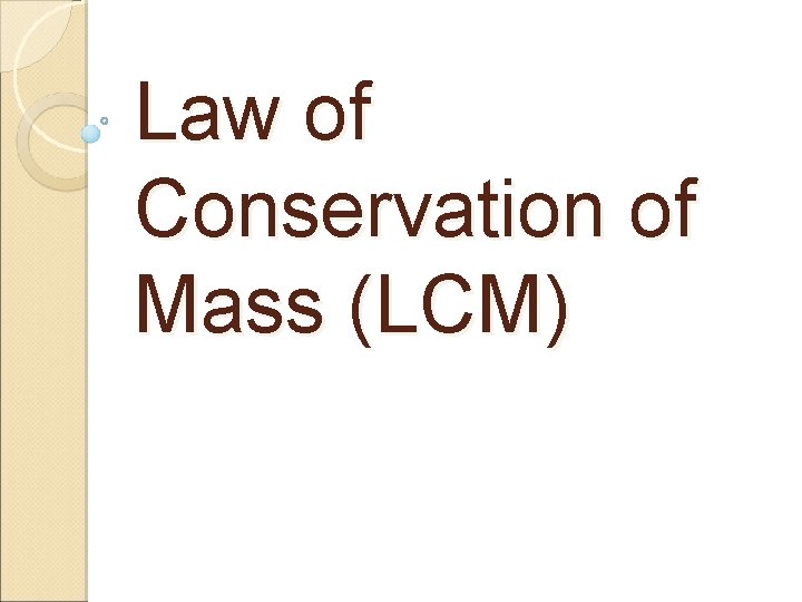 Law of Conservation of Mass (LCM) 