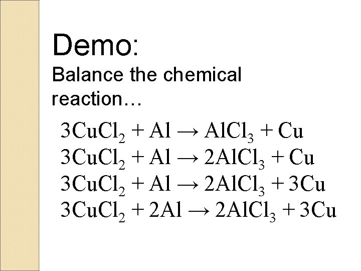 Demo: Balance the chemical reaction… 3 Cu. Cl 2 + Al → Al. Cl