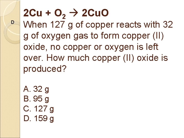 D 2 Cu + O 2 2 Cu. O When 127 g of copper