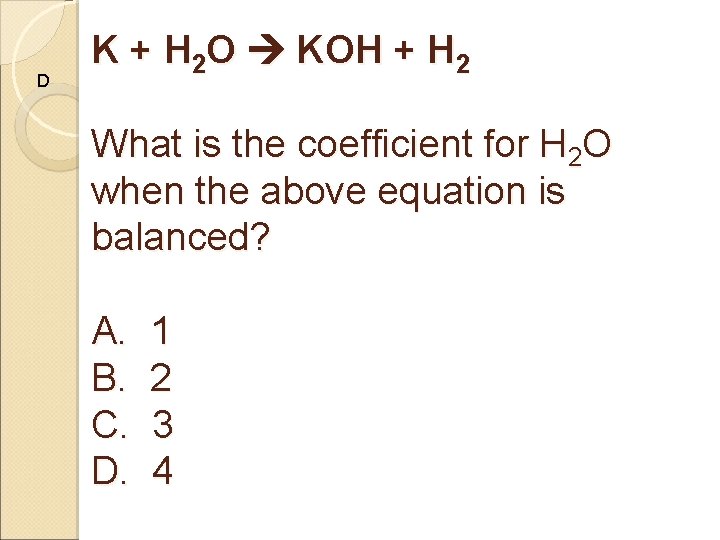 D K + H 2 O KOH + H 2 What is the coefficient