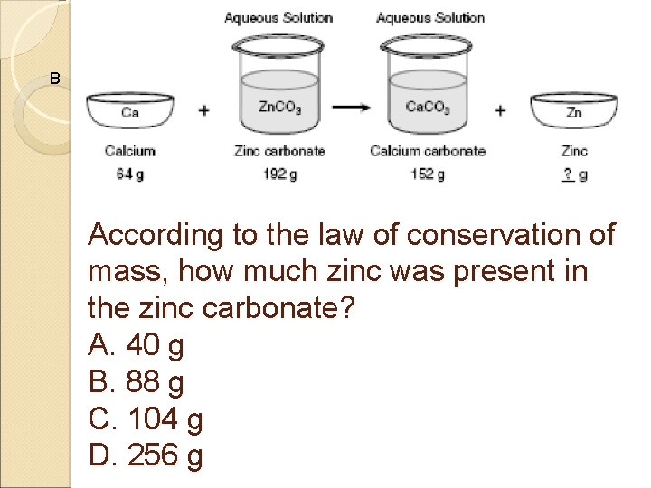 B According to the law of conservation of mass, how much zinc was present