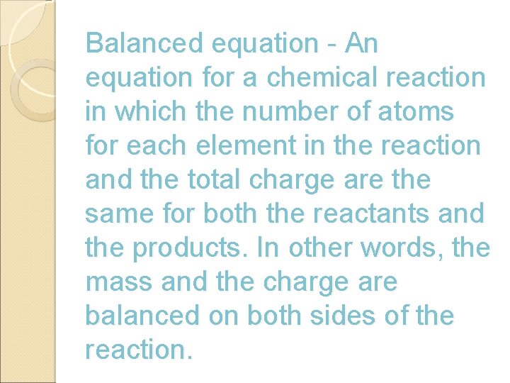 Balanced equation - An equation for a chemical reaction in which the number of