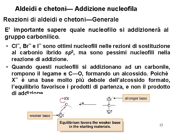 Aldeidi e chetoni— Addizione nucleofila Reazioni di aldeidi e chetoni—Generale E’ importante sapere quale
