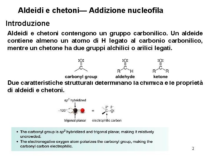 Aldeidi e chetoni— Addizione nucleofila Introduzione Aldeidi e chetoni contengono un gruppo carbonilico. Un