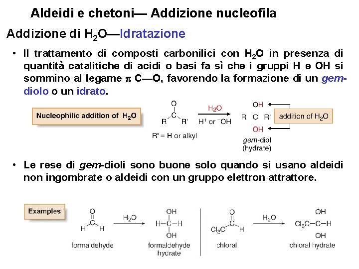 Aldeidi e chetoni— Addizione nucleofila Addizione di H 2 O—Idratazione • Il trattamento di