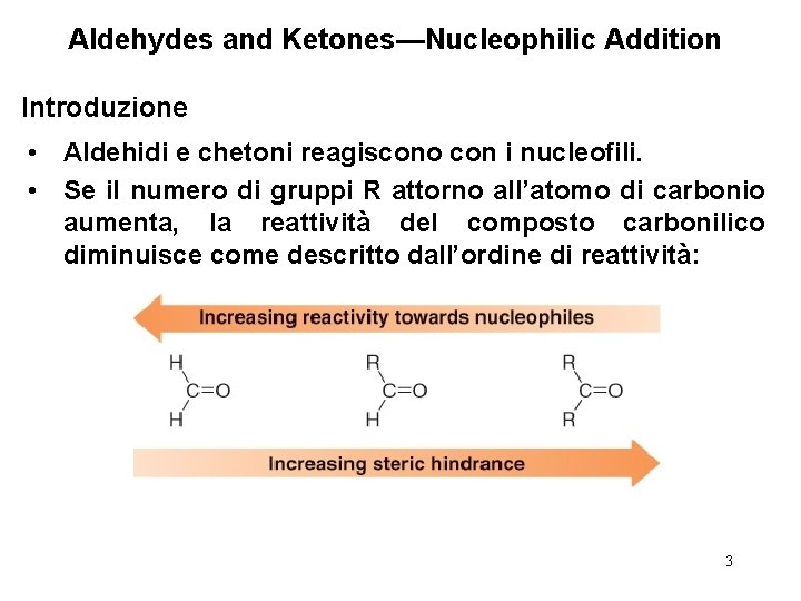 Aldehydes and Ketones—Nucleophilic Addition Introduzione • Aldehidi e chetoni reagiscono con i nucleofili. •