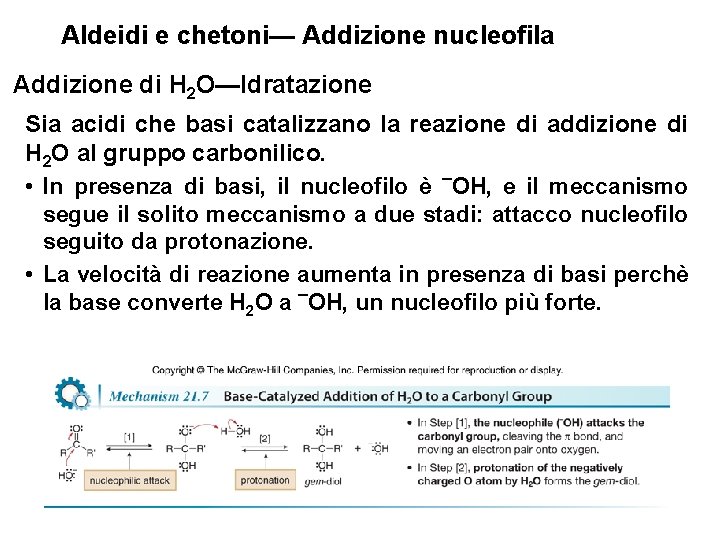 Aldeidi e chetoni— Addizione nucleofila Addizione di H 2 O—Idratazione Sia acidi che basi