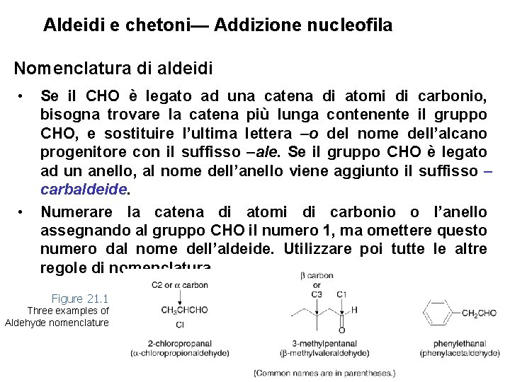 Aldeidi e chetoni— Addizione nucleofila Nomenclatura di aldeidi • • Se il CHO è