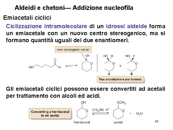 Aldeidi e chetoni— Addizione nucleofila Emiacetali ciclici Ciclizzazione intramolecolare di un idrossi aldeide forma
