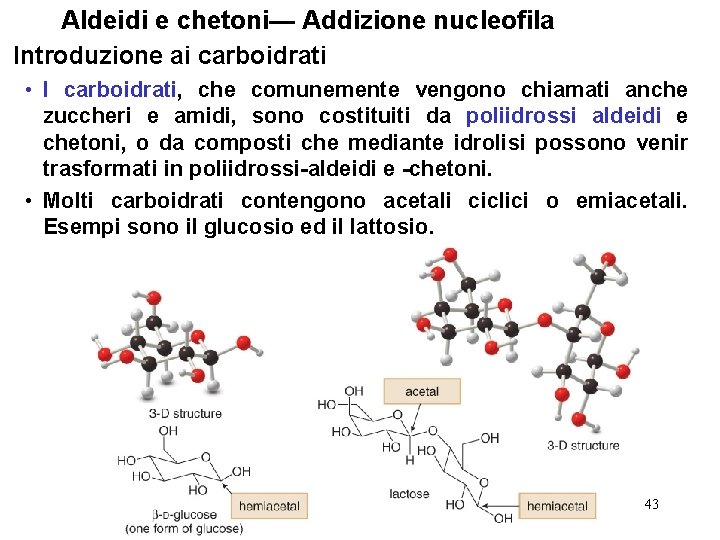 Aldeidi e chetoni— Addizione nucleofila Introduzione ai carboidrati • I carboidrati, che comunemente vengono