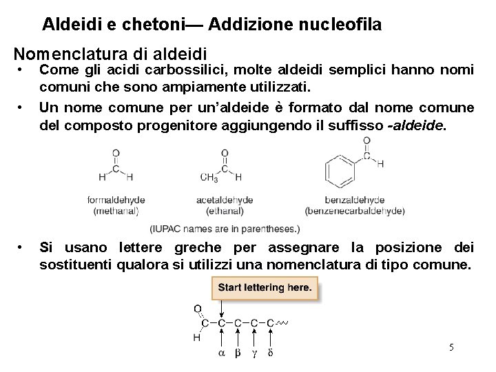 Aldeidi e chetoni— Addizione nucleofila Nomenclatura di aldeidi • • • Come gli acidi