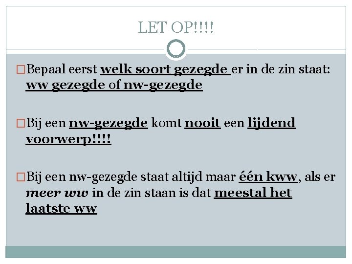 LET OP!!!! �Bepaal eerst welk soort gezegde er in de zin staat: ww gezegde