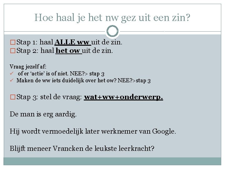 Hoe haal je het nw gez uit een zin? � Stap 1: haal ALLE