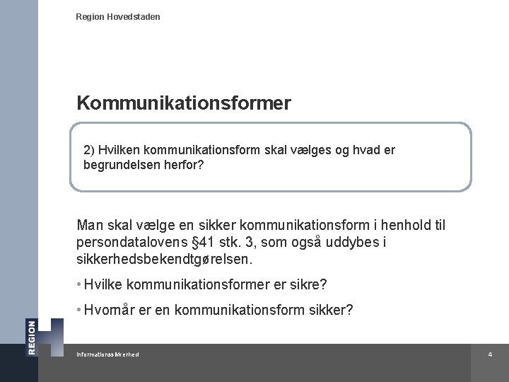 Region Hovedstaden Kommunikationsformer 2) Hvilken kommunikationsform skal vælges og hvad er begrundelsen herfor? Man