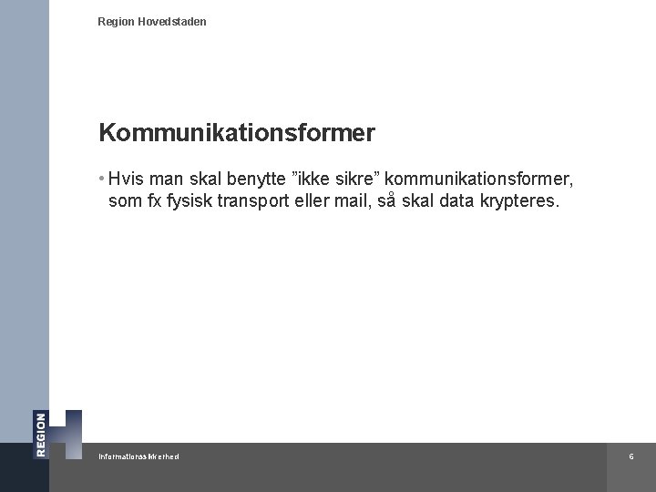 Region Hovedstaden Kommunikationsformer • Hvis man skal benytte ”ikke sikre” kommunikationsformer, som fx fysisk