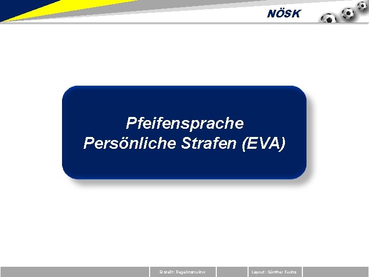 NÖSK Pfeifensprache Persönliche Strafen (EVA) Erstellt: Regelinstruktor Layout: Günther Fuchs 