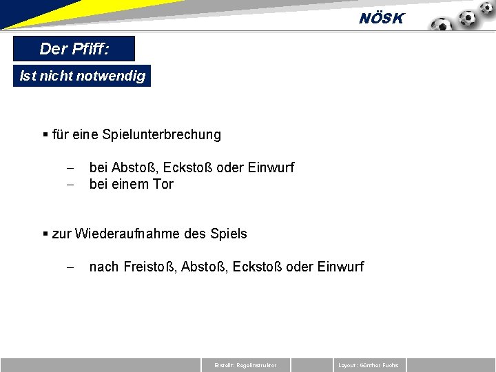 NÖSK Der Pfiff: Ist nicht notwendig § für eine Spielunterbrechung - bei Abstoß, Eckstoß