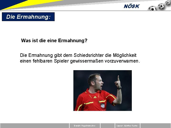 NÖSK Die Ermahnung: Was ist die eine Ermahnung? Die Ermahnung gibt dem Schiedsrichter die