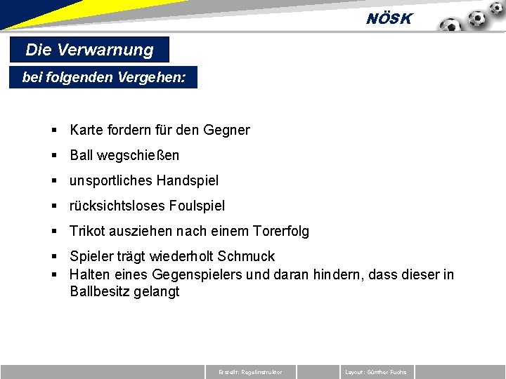 NÖSK Die Verwarnung bei folgenden Vergehen: § Karte fordern für den Gegner § Ball