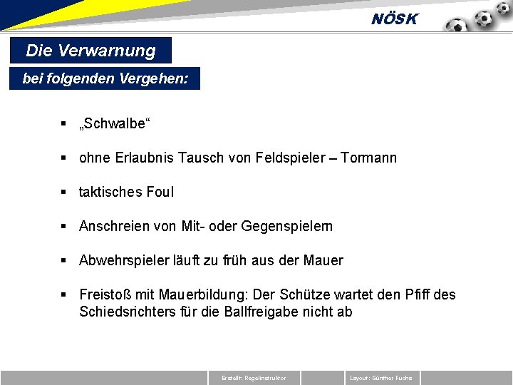 NÖSK Die Verwarnung bei folgenden Vergehen: § „Schwalbe“ § ohne Erlaubnis Tausch von Feldspieler