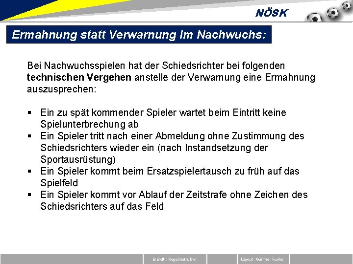 NÖSK Ermahnung statt Verwarnung im Nachwuchs: Bei Nachwuchsspielen hat der Schiedsrichter bei folgenden technischen