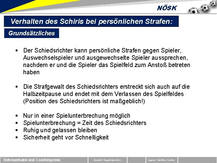 NÖSK Verhalten des Schiris bei persönlichen Strafen: Grundsätzliches § Der Schiedsrichter kann persönliche Strafen