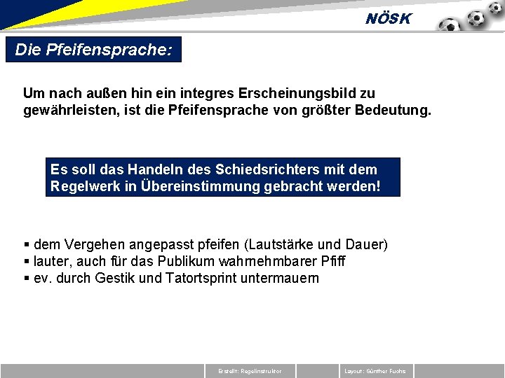 NÖSK Die Pfeifensprache: Um nach außen hin ein integres Erscheinungsbild zu gewährleisten, ist die