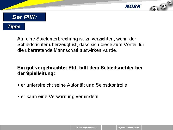 NÖSK Der Pfiff: Tipps Auf eine Spielunterbrechung ist zu verzichten, wenn der Schiedsrichter überzeugt