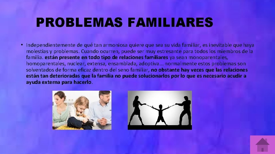 PROBLEMAS FAMILIARES • Independientemente de qué tan armoniosa quiere que sea su vida familiar,