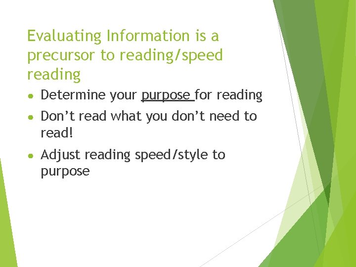 Evaluating Information is a precursor to reading/speed reading ● Determine your purpose for reading Evaluating Information is a precursor to reading/speed reading ● Determine your purpose for reading