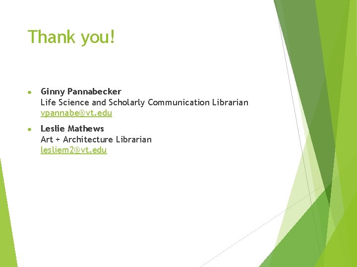Thank you! ● Ginny Pannabecker Life Science and Scholarly Communication Librarian vpannabe@vt. edu ● Thank you! ● Ginny Pannabecker Life Science and Scholarly Communication Librarian vpannabe@vt. edu ●