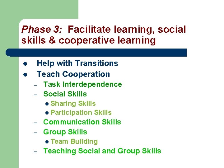Phase 3: Facilitate learning, social skills & cooperative learning l l Help with Transitions Phase 3: Facilitate learning, social skills & cooperative learning l l Help with Transitions