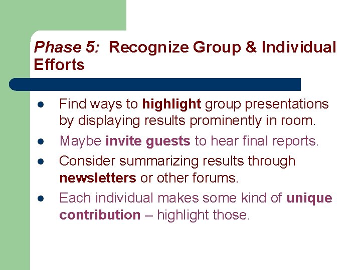 Phase 5: Recognize Group & Individual Efforts l l Find ways to highlight group Phase 5: Recognize Group & Individual Efforts l l Find ways to highlight group