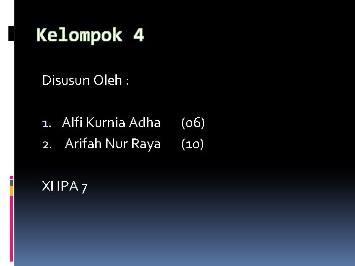 Kelompok 4 Disusun Oleh : 1. Alfi Kurnia Adha 2. Arifah Nur Raya XI